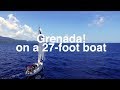 Grenada! 500 miles later on a 27ft boat - Sailing Tarka Ep. 11