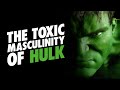 The Toxic Masculinity of Ang Lee's Hulk
