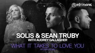 Solis Sean Truby With Audrey Gallagher What It Takes To Love You Artisan Remix Infrasonic Solis Sean Truby With Audrey Gallagher What It Takes To Love You Artisan Remix Infrasonic