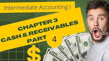 Cash and Receivable | Chapter 3 | Part 4 | Intermediate Accounting  I