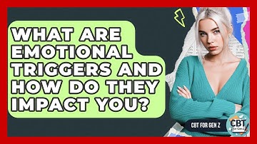 What Are Emotional Triggers And How Do They Impact You? - CBT for Gen Z