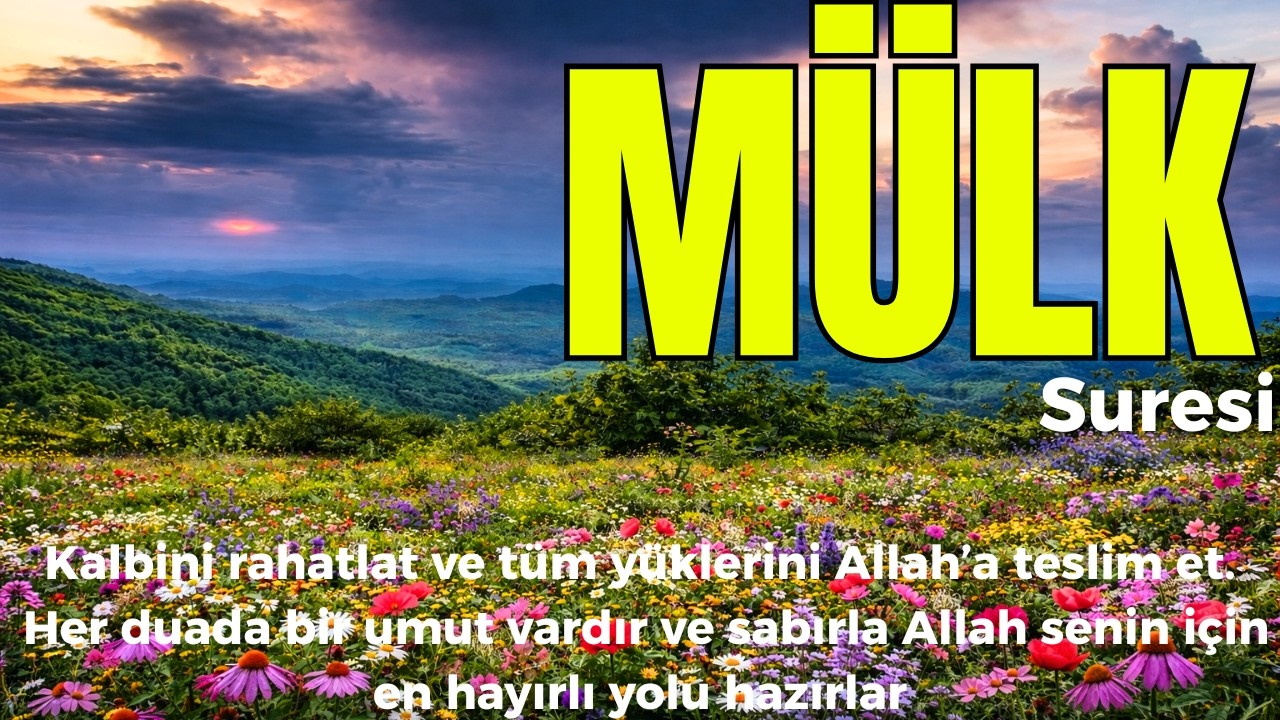 MÜLK SURESİ ALLAH’IN İZNİYLE KÖTÜLÜKLERDEN MUHAFAZA VE RIZKIN BEREKETLE ÇOĞALMASI