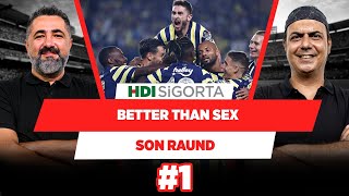 Fenerbahçeliler, “seksten bile daha iyi” demiştir | Serdar Ali Çelikler & Ali Ece | Son Raund #1
