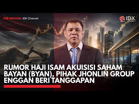 Rumor Haji Isam Akuisisi Saham Bayan (BYAN), Pihak Jhonlin Group Enggan Beri Tanggapan | IDXC UPDATE