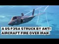 The USAF F-35A Fighter Jet Struck By Anti Aircraft Fire Over Central Iran 