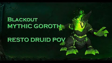 Blackout: Mythic Goroth - Resto Druid PoV