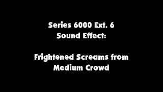 Series 6000 Ext. 6 SFX Frightened Screams from Medium Crowd
