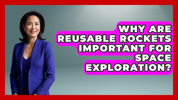 Why Are Reusable Rockets Important for Space Exploration? - Space Tech Insider