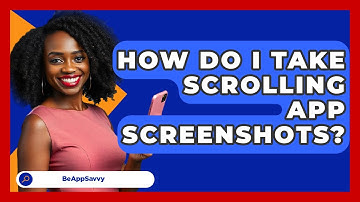 How Do I Take Scrolling App Screenshots? - Be App Savvy