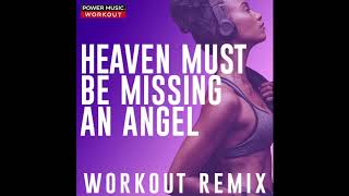 Heaven Must Be Missing An Angel (Workout Remix)