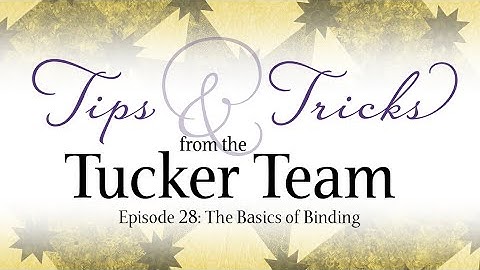 The Basics of Binding - Tips & Tricks from the Tucker Team