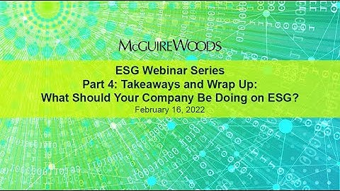 ESG Webinar Series – Part 4: Takeaways and Wrap Up - What Should Your Company Be Doing on ESG?
