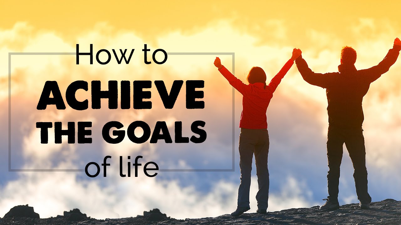 How to achieve the goals of life Set your goals Reach