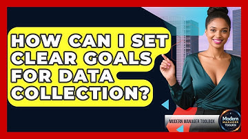 How Can I Set Clear Goals For Data Collection? - Modern Manager Toolbox