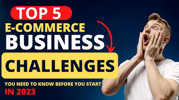 Top 5 Challenges Faced By E-Commerce Businesses in 2023.