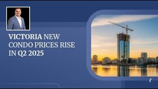 Victoria New Condo Prices Rise in Q2 2025
