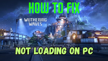 How To Fix Wuthering Waves Stuck on Loading Screen/Not Loading Error On PC