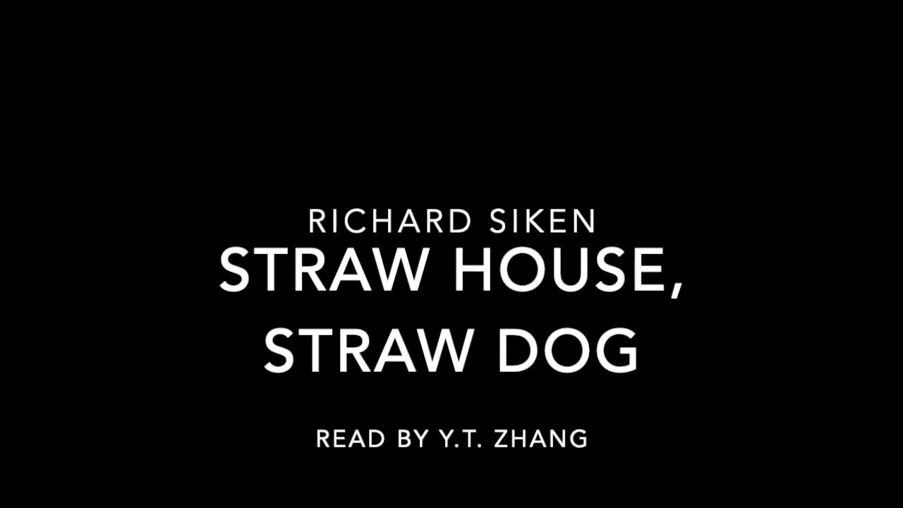 Straw House, Straw Dog By Richard Siken YouTube