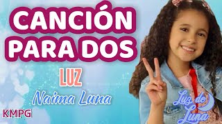 Video thumbnail of "Canción De Luz - Canción Para Dos - En Letra-(Naima Luna)- LUZ DE LUNA"