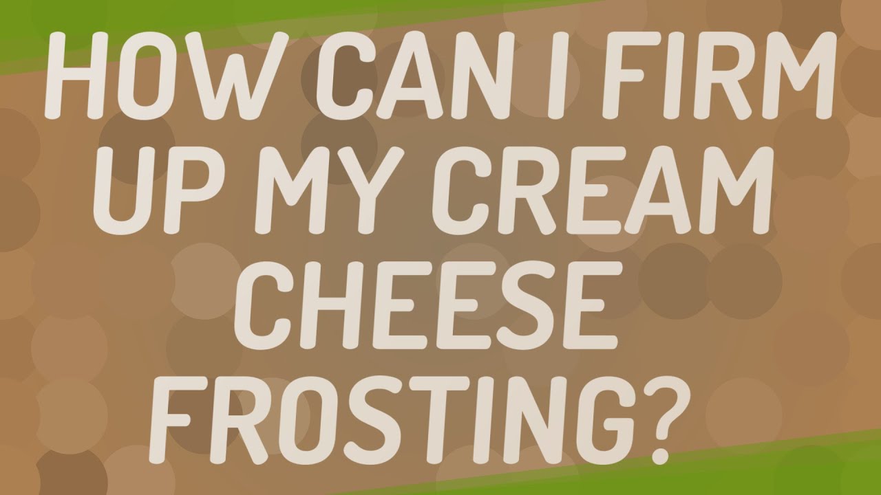How can I firm up my cream cheese frosting?