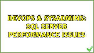 DevOps & SysAdmins: SQL Server Performance Issues (3 Solutions!!)