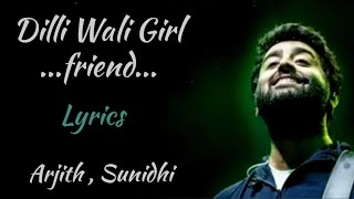 DILLI WALI GIRLFRIEND [LYRICS], ARJITH SINGH, SUNIDHI DEEWANI