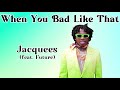 When You Bad Like That (feat. Future) - Jacquees (Lirik Lagu Barat)