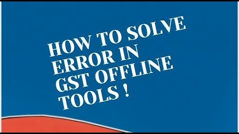 GST offline tool show white screen Gst. offline tool show error How to solve ?