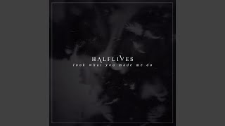 Video thumbnail of "Halflives - Look What You Made Me Do"
