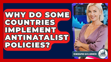 Why Do Some Countries Implement Antinatalist Policies? - Demographic Data Answers