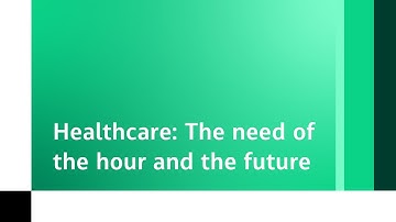 Healthcare : The need of the hour and the future