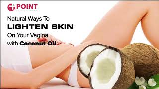 Natural Ways To Lighten Skin On Your Vagina | Whitening vagina naturally in a week | Coconut Oil