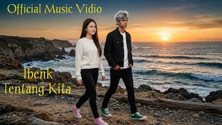 Tentang Kita - Ibenk (Official Music Vidio)