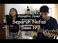 Separuh Nafas - Dewa 19 (Acoustic Cover)