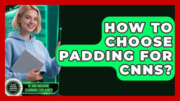 How To Choose Padding For CNNs? - AI and Machine Learning Explained