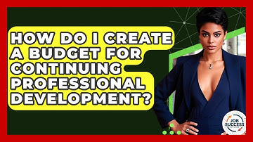 How Do I Create A Budget For Continuing Professional Development? - Job Success Network