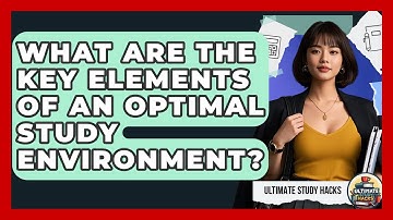 What Are The Key Elements Of An Optimal Study Environment? - Ultimate Study Hacks
