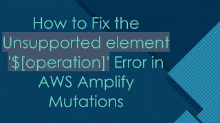Famous How to Fix the Unsupported element '$[operation]' Error in AWS Amplify Mutations Wealth