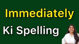 Immediately spelling | Immediately ki spelling