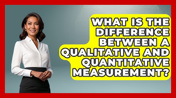 What Is The Difference Between A Qualitative And Quantitative Measurement?