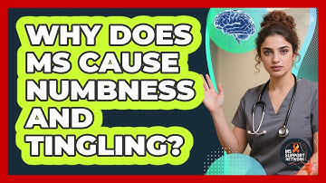 Why Does MS Cause Numbness And Tingling? - MS Support Network
