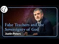 False teachers and the sovereignty of god  justin peters