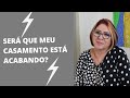 SERÁ QUE MEU CASAMENTO ESTÁ ACABANDO? | ANAHY D'AMICO