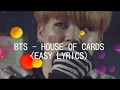 BTS - HOUSE OF CARDS (EASY LYRICS)