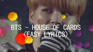 Video thumbnail of "BTS - HOUSE OF CARDS (EASY LYRICS)"