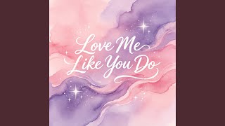 Love Me Like You Do