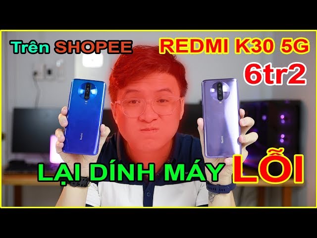 Làm liều Mở hộp Xiaomi Redmi K30 5G giá 6tr2 trên SHOPEE. Lại PHỐT chăng? | MUA HÀNG ONLINE