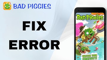 How To Fix And Solve Error On Bad Piggies App | Final Solution
