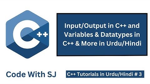 Input/Output in C++ | Variables & Datatypes in C++ & More| C++ for Beginner | Lesson 3 in Urdu/Hindi