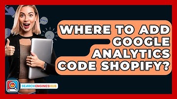 Where To Add Google Analytics Code Shopify? - SearchEnginesHub.com